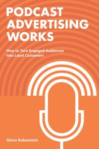 Podcast Advertising Works by Glenn Rubenstein
