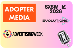ADOPTER Media at SXSW Evolutions 2026 and Advertising Week, podcast industry conference appearances