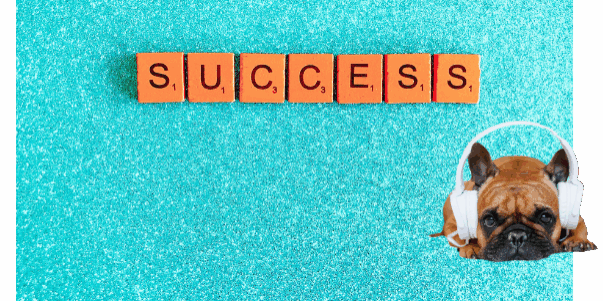 The word success in scrabble style blocks on a glittery aquablue background, with a brown french bulldog wearing headphones in the lower right hand corner.